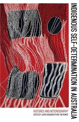 Indigenous Self-Determination in Australia: Histories and Historiography (Paperb