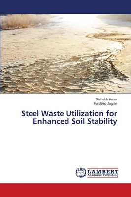 Rishabh Arora (u. a.) | Steel Waste Utilization for Enhanced Soil Stability