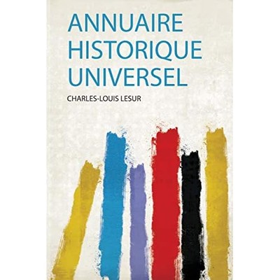 Annuaire Historique Universel - French Language Trade Paperback NEW Charles-Loui