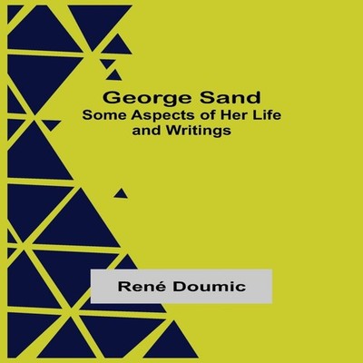 George Sand Some Aspects of Her Life and Writings Alpha Editions