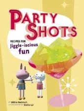 Party Shots: Recipes for Jiggle-Iscious Fun - Hardcover - GOOD