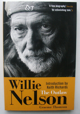 Willie Nelson : The Outlaw by Graeme Thomson - First Edition, Virgin 2006 PB