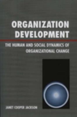 Organization Development: The Human and Social Dynamics of Organizational Change
