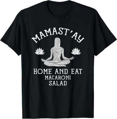 Mamast'ay Home and Eat Macaroni Salad Funny Food Humor T-Shirt