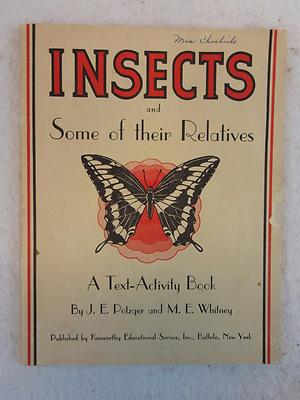 Potzger & Whitney INSECTS AND SOME OF THEIR RELATIVES Text-Activity Book 1943