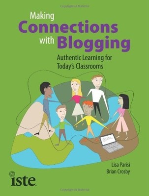 MAKING CONNECTIONS WITH BLOGGING: AUTHENTIC LEARNING FOR By Lisa Parisi & Brian