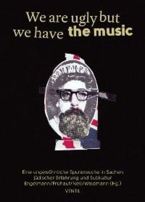 We are ugly but we have the music. Eine ungewöhnliche Spurensuche in Sachen jüdi