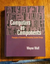 Computers as Components Principles of Embedded Computing Systems Design by Wolf