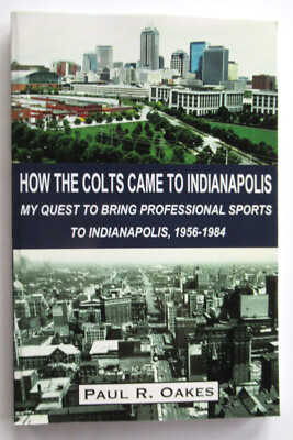 RARE - How the Colts Came to Indianapolis by Paul R. Oakes 2012 PB VG