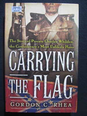 Carrying The Flag: The Story Of Private Charles Whilden, The Confederacy's Mos..