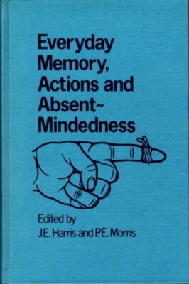 J E Harris, P E Morris / EVERYDAY MEMORY ACTIONS AND ABSENT MINDEDNESS 1st 1984