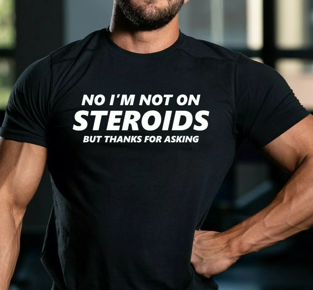 Mens Funny Gym T-shirt No I'm Not On Steroids Humor Heavy Lifting Body  Building