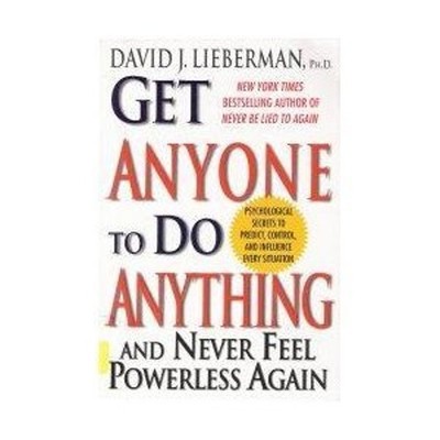 Get Anyone to Do Anything And Never Feel Powerless Again David J.