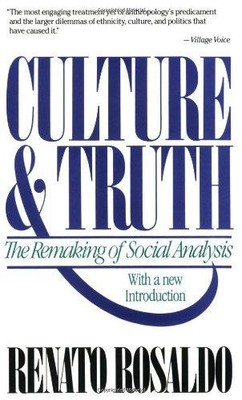 Culture & Truth: The Remaking of Social Analysis - Rosaldo, Renato