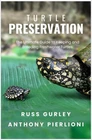 Turtle Preservation: The Ultimate Guide to Turtle Husbandry Breding and Care