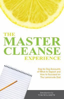 The Master Cleanse Experience: Day-To-Day Accounts of What to Expect and How...