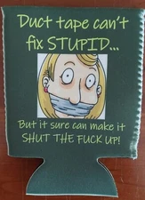 FUNNY CAN/BOTTLE HOLDER KOOZIE! DUCT TAPE CAN'T FIX STUPID!! FREE SHIPPING!