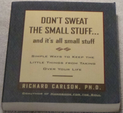 Don't Sweat the Small Stuff Simple ways keep little things over your life