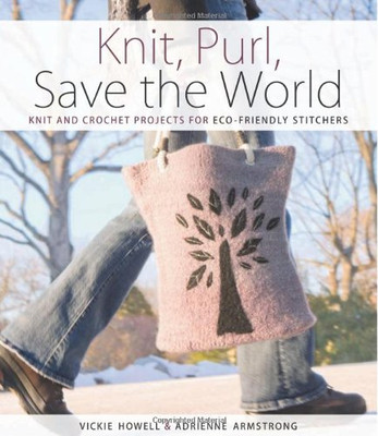 Knit, Purl, Save the World: Fabulous Knit and Crochet... - Armstrong, Adrienne