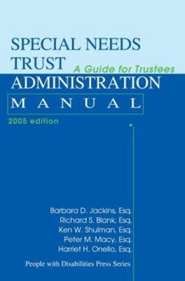 Special Needs Trust Administration Manual : A Guide for Trustees