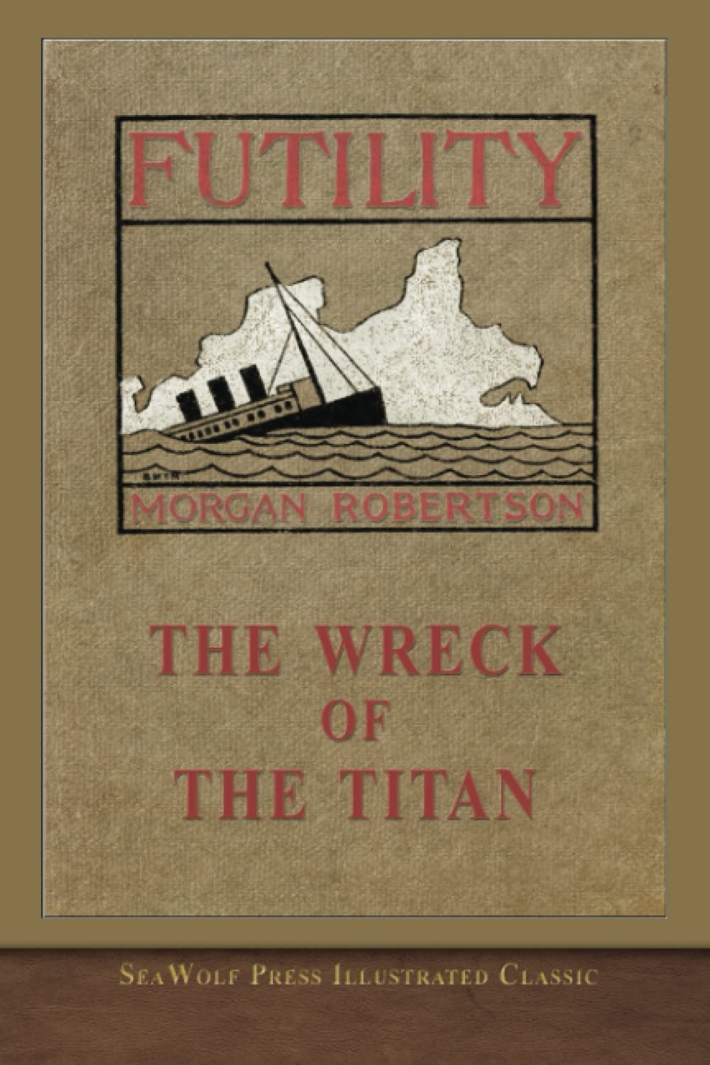 The Wreck of the Titan Or, Futility: SeaWolf Press Illustrated Classic
