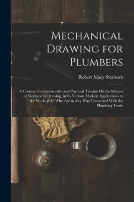 Mechanical Drawing for Plumbers: A Concise, Comprehensive and Practical