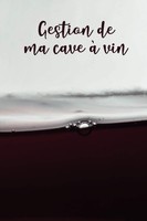"Gestion De Ma Cave à Vin: Carnet De Suivi 6X9\" 120 Fiches Pour"