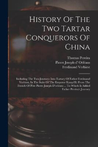 History Of The Two Tartar Conquerors Of China: Including The Two Journeys Into - Bild 1 von 2