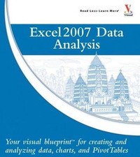 Microsoft Office Excel 2007 Data Analysis: Your Visual Blueprint for Creating...