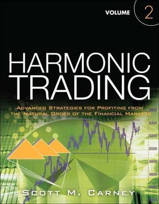 Harmonic Trading : Advanced Strategies for Profiting from the Natural Order o...