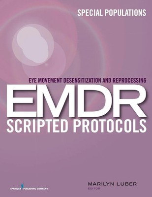 Eye Movement Desensitization and Reprocessing (EMDR) Scripted Protocols Luber