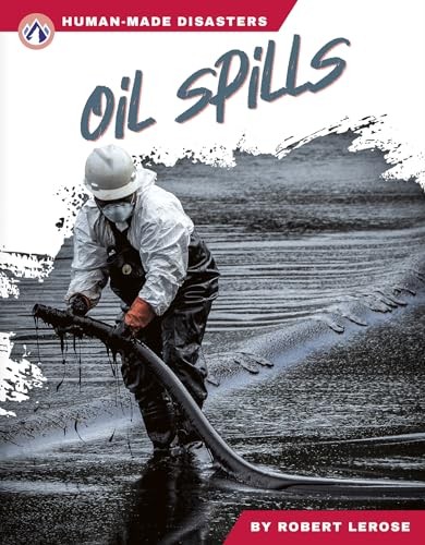 Oil Spills (Human-Made Disasters Series). Lerose, Robert 9781637389287 New**