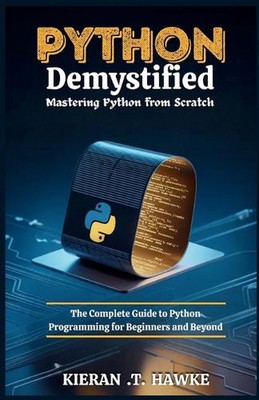 Python Demystified: Mastering Python from Scratch: The Complete Guide to Python 