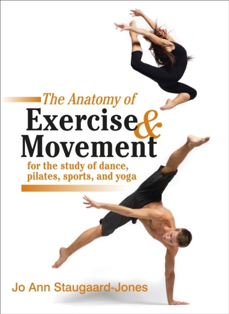 Anatomy of Exercise and Movement for the Study of Dance, Pilates, Sports, and