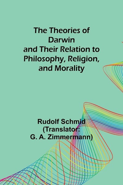 The Theories Of Darwin And Their Relation To Philosophy, Religion, And Morality-image