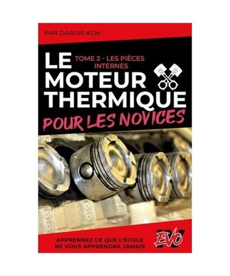 Le Moteur Thermique pour les Novices - LES PIÈCES INTERNES: TOME 2 