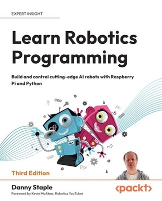 Learn Robotics Programming: Build and control cutting-edge AI robots with Raspbe