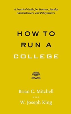 How to Run a College: A Practical Guide for Trustees, Faculty, Administrators...