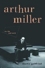 Arthur Miller: His Life And Work, Gottfried, Martin, Good Book