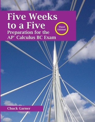 Five Weeks to a Five: Preparation for the AP Calculus BC Exam by Chuck Garner Pa