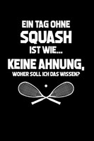 Squash: Tag Ohne Squash? UnmöGlich! Notizbuch A5
