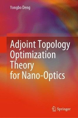 Adjoint Topology Optimization Theory for Nano-Optics - 9789811679681