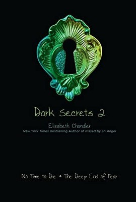 Dark Secrets 2, 2: No Time to Die; The Deep En by Chandler, Elizabeth 1416994629