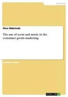 Nina Obbelode | The Use Of Scent And Music In The Consumer Goods Marketing