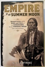 Empire of the Summer Moon: Quanah Parker and the Rise and Fall of the Comanches, the Most Powerful Indian Tribe in American History