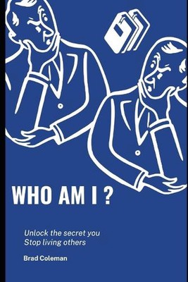 Who Am I: Unlock the secret you: Stop living others by Brad Coleman Paperback Bo