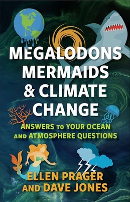 Megalodons, Mermaids, and Climate Change: Answers to Your Ocean and Atmosphe...