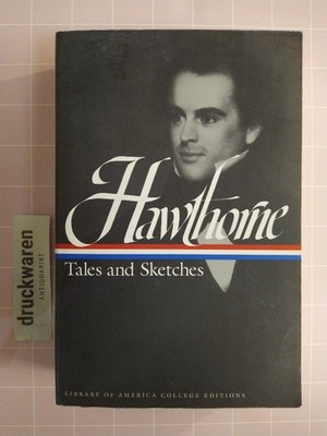 Tales and Sketches. Including Twice-told Tales, Mosses from an Old Manse, and Th