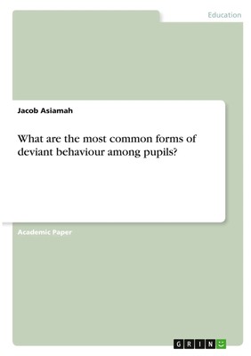What are the most common forms of deviant behaviour among pupils? Jacob Asiamah