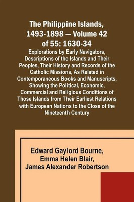 The Philippine Islands, 1493-1898 - Volume 42 of 55 1630-34 Explorations by...